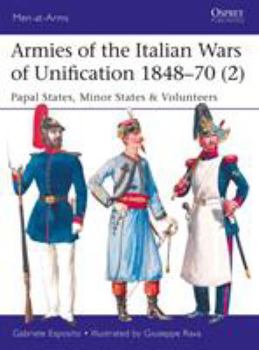 Paperback Armies of the Italian Wars of Unification 1848-70 (2): Papal States, Minor States & Volunteers Book