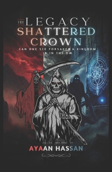 The Legacy of the Shattered Crown: A Dark Fantasy Novel: Book - 1,2, and 3 Trilogy Series.