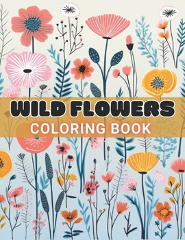 Paperback Wild Flowers Coloring Book For Adult: 100+ Amazing Coloring Pages for All Ages Book