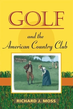 Golf and the American Country Club (Sport and Society) - Book  of the Sport and Society