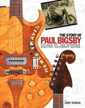 Hardcover The Story of Paul Bigsby: Father of the Modern Electric Solidbody Guitar [With CD (Audio)] Book