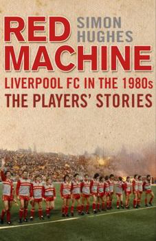 Hardcover The Red Machine: Liverpool in the '80s: The Players' Stories Book