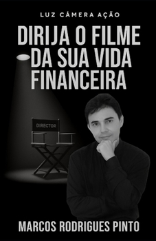 LUZ, CÂMERA, AÇÃO: Dirija o Filme da Sua Vida Financeira (Portuguese Edition)