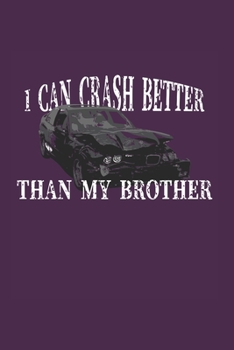 I Can Crash Better Than My Bro: Demolition Derby Gift 6X9 Journal Paper Book