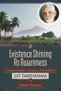Paperback Existence Shining As Awareness: Commentaries on Ramana Maharshi's Sat Darshanam Book