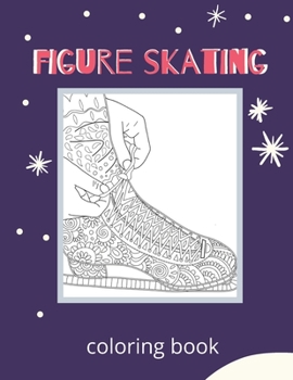 figure skating coloring book: a fun coloring book relax with figure skating hobby coloring book  great gift for girls and boys..(coloring book for girls ages 8-12) and adults..