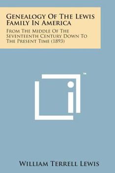 Genealogy of the Lewis Family in America: From the Middle of the Seventeenth Century Down to the Present Time (1893)