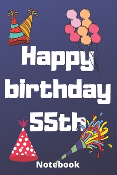 Happy birthday 55th  notebook: Birthday gifts for 55 Years old,birthday 55th ,this may be great gifts,6*9 inches 121 pages