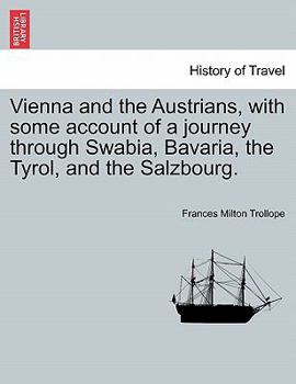 Paperback Vienna and the Austrians, with some account of a journey through Swabia, Bavaria, the Tyrol, and the Salzbourg. Book