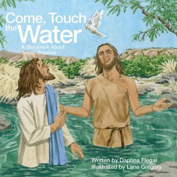 Paperback Come, Touch the Water: A Storybook About Jesus' Baptism Book