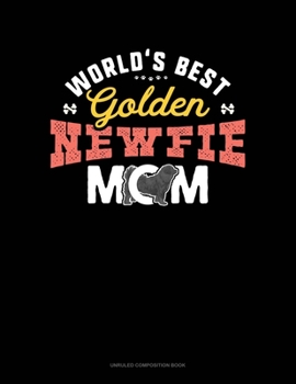 World's Best Golden Newfie Mom: Unruled Composition Book