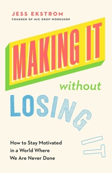 Paperback Making It Without Losing It: How to Stay Motivated in a World Where We Are Never Done Book