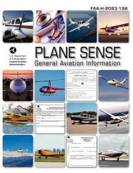 Plane Sense, General Aviation Information: FAA-H-8083-19A: (Federal Aviation Administration)
