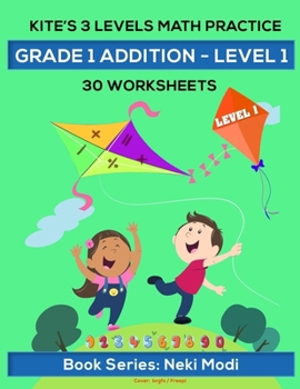 Paperback Kite's 3 LEVELS Math Practice: Grade 1 Addition - LEVEL 1 - 30 Worksheets: Single Digit Number Addition by Single Digit Number Book