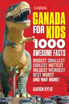 Paperback Canadian Geographic Canada for Kids: 1000 Awesome Facts Book