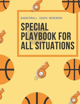 Paperback Basketball Coach Notebook- Special Playbook for All Situations: 8.5x11 inch paperback--100 page, Blank notebook Book