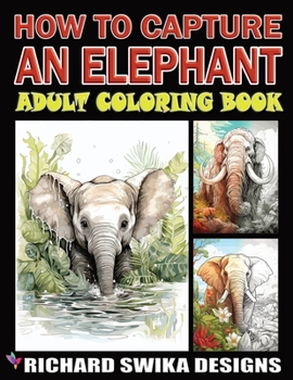 Paperback How to Capture an Elephant: Adult Coloring Book Greyscale Book