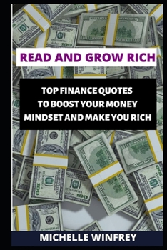 Read and Grow Rich: Inspirational Finance Quotes to Boost Your Money Mindset and make you rich (Wealth and money mastery 2020)
