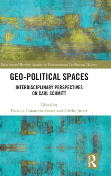 Hardcover Geo-Political Spaces: Interdisciplinary Perspectives on Carl Schmitt Book