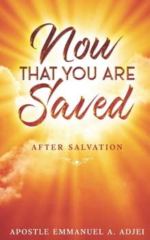 Paperback Now That You Are Saved: After Salvation Book