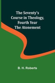 Paperback The Seventy's Course in Theology, Fourth Year;The Atonement Book