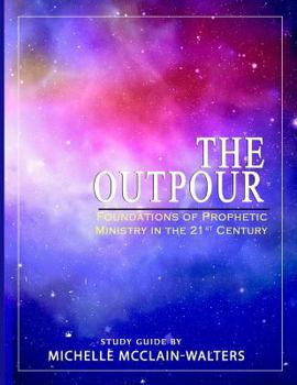 Paperback The Outpour: Foundations of Prophetic Ministry in the 21st Century Book