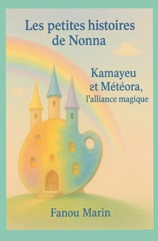 Les petites histoires de Nonna: Kamayeu et Météora, l'alliance magique (French Edition)