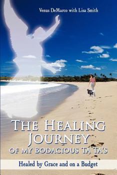 Paperback The Healing Journey of My Bodacious Ta Ta's: Healed by Grace and on a Budget Book