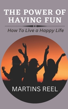 Paperback The power of having fun: How to live a happy live Book