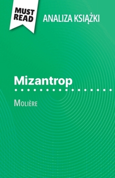 Mizantrop ksiazka Molière (Analiza ksiazki): Pelna analiza i szczególowe podsumowanie pracy (Polish Edition)