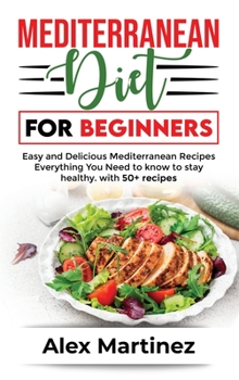 Hardcover Mediterranean diet for beginners: Easy and Delicious Mediterranean Recipes. Everything You Need to know To stay healthy. with 50+ recipes Book