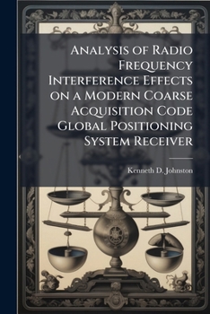 Paperback Analysis of Radio Frequency Interference Effects on a Modern Coarse Acquisition Code Global Positioning System Receiver Book