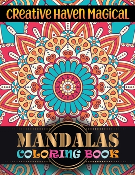 Creative Haven Magical Mandalas Coloring Book: Beautiful Mandalas For Serenity & Stress-Relief 100 Mandalas ... Relaxation An Adult Coloring Book with Fun
