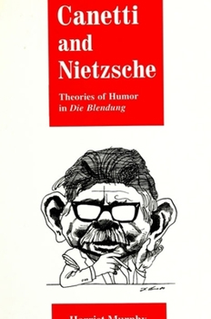 Paperback Canetti and Nietzsche: Theories of Humor in Die Blendung Book