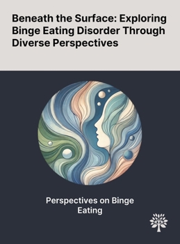 Hardcover Beneath the Surface: Exploring Binge Eating Disorder Through Diverse Perspectives Book