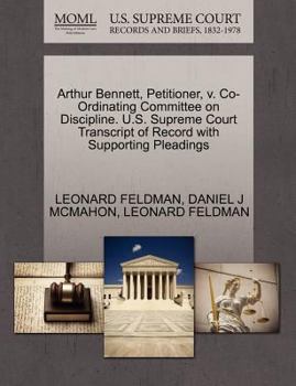 Paperback Arthur Bennett, Petitioner, V. Co-Ordinating Committee on Discipline. U.S. Supreme Court Transcript of Record with Supporting Pleadings Book