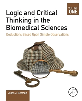 Paperback Logic and Critical Thinking in the Biomedical Sciences: Volume I: Deductions Based Upon Simple Observations Book