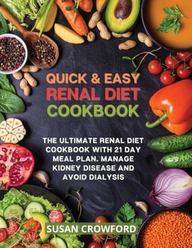 Paperback Quick & Easy Renal Diet Cookbook: The Ultimate Renal Diet Cookbook with 21 Day Meal Plan. Manage Kidney Disease and Avoid Dialysis Book