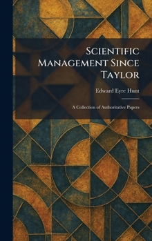 Scientific Management Since Taylor: A Collection of Authoritative Papers
