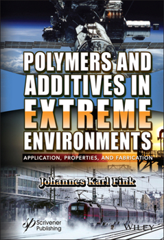 Hardcover Polymers and Additives in Extreme Environments: Application, Properties, and Fabrication Book