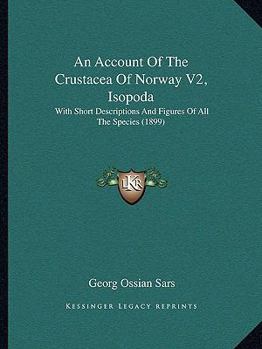 An Account Of The Crustacea Of Norway V2, Isopoda: With Short Descriptions And Figures Of All The Species
