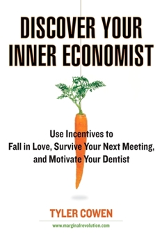 Paperback Discover Your Inner Economist: Use Incentives to Fall in Love, Survive Your Next Meeting, and Motivate Your Dentist Book