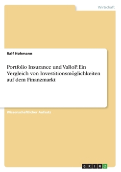 Paperback Portfolio Insurance und VaRoP. Ein Vergleich von Investitionsmöglichkeiten auf dem Finanzmarkt [German] Book