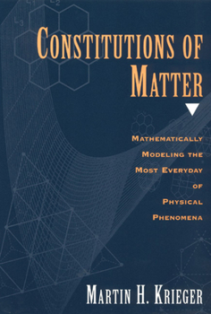 Hardcover Constitutions of Matter: Mathematically Modeling the Most Everyday of Physical Phenomena Book