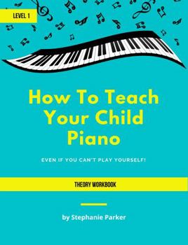 Paperback How To Teach Your Child Piano - Level 1 Theory Workbook Book