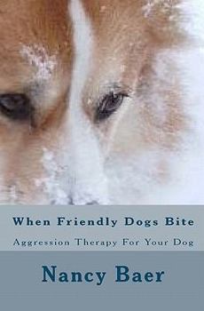 Paperback When Friendly Dogs Bite: Aggression Therop For Your Dog Book