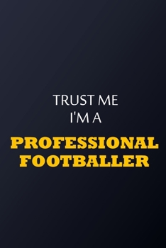 Paperback Trust Me I'm A professional footballer Notebook - Funny professional footballer Gift: Lined Notebook / Journal Gift, 100 Pages, 6x9, Soft Cover, Matte Book