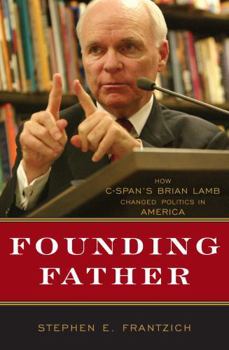 Hardcover Founding Father: How C-Span's Brian Lamb Changed Politics in America Book