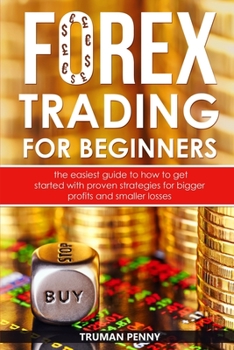 Paperback Forex trading for beginners: The easiest guide to how to get started with proven strategies for bigger profits and smaller losses Book