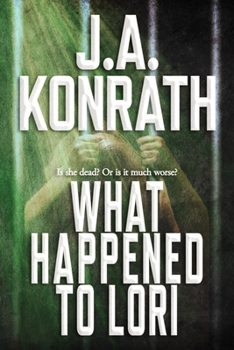 What Happened To Lori - The Complete Epic - Book #9 of the Konrath Dark Thriller Collective